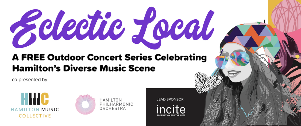 Eclectic Local. A free outdoor concert series celebrating Hamilton's diverse music scene. Co-presented by the Hamilton Music Collective and Hamilton Philharmonic Orchestra.