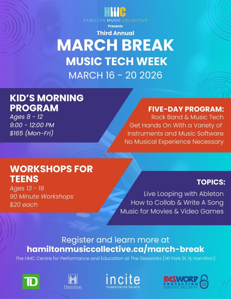HMC presents: third annual March Break Music Tech Week March 16 - 20 2026. Kids morning program ages 8 to 12 9 to 12 PM $165 Monday to Friday five day program. rock band and music tech get hands-on with a variety of instruments and music software no musical experience necessary workshops for teens ages 13 to 19. 90 minute workshops $20 each. topics: live looping with Ableton how to Collab and write a song music for movies and video games.
